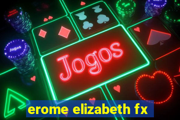 erome elizabeth fx